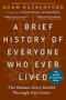 A Brief History of Everyone Who Ever Lived, 10th Anniversary Edition (The Human Story Retold Through Our Genes) by Adam Rutherford, 9798893031768