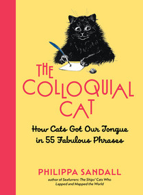 The Colloquial Cat (How Cats Got Our Tongue in 55 Fabulous Phrases) by Philippa Sandall, 9798893031577