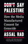Don't Say Palestine (How the Media Manufactured Consent for Genocide) by Assal Rad, 9798217010349