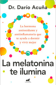 La melatonina te ilumina / Melatonin: The Light of the Night (Spanish Edition) by Dr. Darío Acuña, 9788410467910