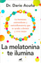 La melatonina te ilumina / Melatonin: The Light of the Night (Spanish Edition) by Dr. Darío Acuña, 9788410467910
