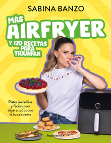 Más airfryer y 120 recetas para triunfar / More Air Fryer and 120 Successful Recipes (Spanish Edition) by Sabina Banzo, 9791387629526