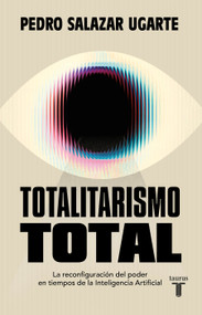 Totalitarismo total / Total Totalitarianism (Spanish Edition) by Pedro Salazar Ugarte, 9786073871099