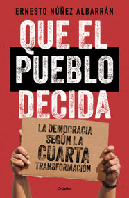 Que el pueblo decida / The People Should Decide (Spanish Edition) by Ernesto Nuñez Albarrán, 9786073871815
