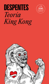 Teoría King Kong / King Kong Theory (Spanish Edition) by Virginie Despentes, 9788439733850