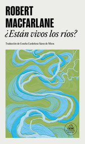 ¿Están vivos los ríos? / Is a River Alive? (Spanish Edition) by Robert Macfarlane, 9788439746072