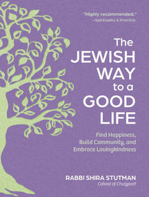 The Jewish Way to a Good Life (Find Happiness, Build Community, and Embrace Lovingkindness) - 9798893031638 by Rabbi Shira Stutman, 9798893031638