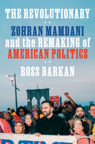The Revolutionary (Zohran Mamdani and the Remaking of American Politics) by Ross Barkan, 9798217198207