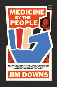 Medicine by the People (How Ordinary People Changed American Healthcare) by Jim Downs, 9781324086604