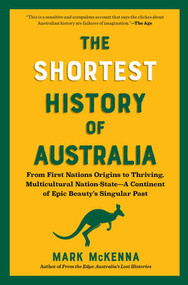 The Shortest History of Australia (From First Nations Origins to Thriving, Multicultural Nation-State-A Continent of Epic Beauty's Singular Past) by Mark McKenna, 9798893031614
