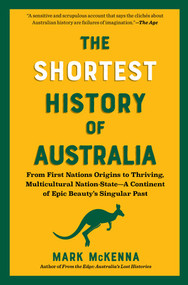 The Shortest History of Australia (From First Nations Origins to Thriving, Multicultural Nation-State-A Continent of Epic Beauty's Singular Past) by Mark McKenna, 9798893031614