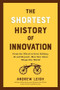 The Shortest History of Innovation (From the Wheel to Gene Editing, AI, and Beyond-How New Ideas Shape Our World) by Andrew Leigh, 9798893031683