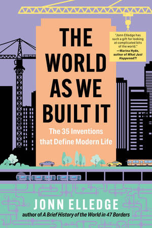 The World as We Built It (The 35 Inventions that Define Modern Life) by Jonn Elledge, 9798893031645