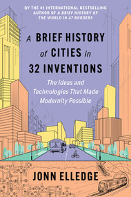 A Brief History of Cities in 32 Inventions (The Ideas and Technologies That Made Modernity Possible) by Jonn Elledge, 9798893031645