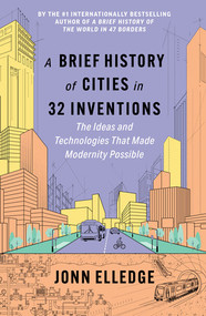 A Brief History of Cities in 32 Inventions (The Ideas and Technologies That Made Modernity Possible) by Jonn Elledge, 9798893031645