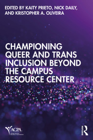 Championing Queer and Trans Inclusion Beyond the Campus Resource Center by Kaity Prieto, Nick Daily, Kristopher A. Oliveira, 9781041078852