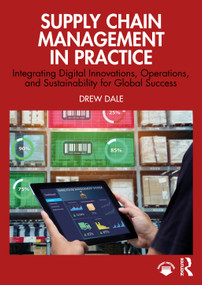 Supply Chain Management in Practice (Integrating Digital Innovations, Operations, and Sustainability for Global Success) by Drew Dale, 9781041241799
