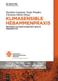 Klimasensible Hebammenpraxis (Beiträge aus der Planetary Health Perspektive) (German Edition) by Karolina Luegmair, Sonja Wangler, Christina Oberle, 9783111546889