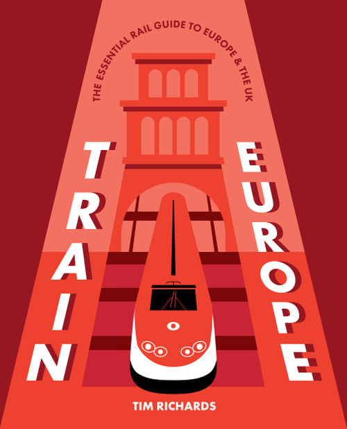 Train Europe (The Essential Rail Guide to Europe & the UK) by Tim Richards, 9781741179385