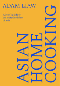 Asian Home Cooking (A cook's guide to the everyday dishes of Asia) by Adam Liaw, 9781743799802