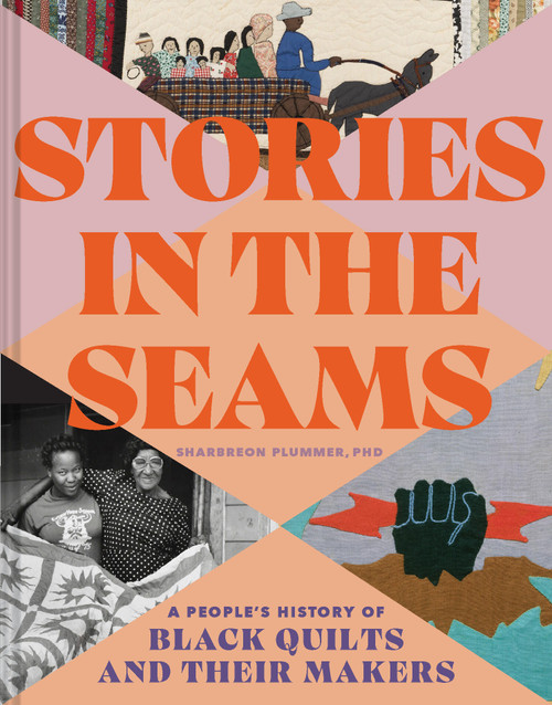 Stories in the Seams (A People's History of Black Quilts and Their Makers) by Dr. Sharbreon Plummer, 9781797231570