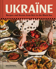 Ukraïne (Recipes and Stories from Kyiv to the Black Sea) by Anna Voloshyna, Jason Perry, 9781797238692