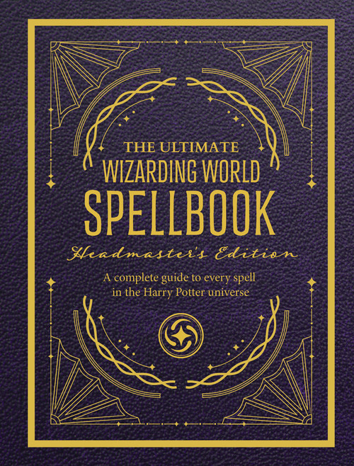 The Ultimate Wizarding World Spellbook - Headmaster's Edition (A complete reference guide to every spell in the realm of wizards and witches) by The Editors of MuggleNet, 9781964487915