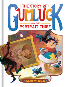The Story of Gumluck and the Portrait Thief (Book 4) by Adam Rex, 9781797240367