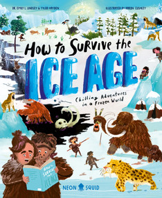 How to Survive the Ice Age (Chilling Adventures in a Frozen World) by Neon Squid, Tyler Hayden, Emily L. Lindsey, Aaron Cushley, 9781684496587