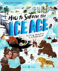 How to Survive the Ice Age (Chilling Adventures in a Frozen World) by Neon Squid, Tyler Hayden, Emily L. Lindsey, Aaron Cushley, 9781684496587