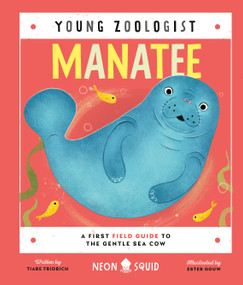 Manatee (Young Zoologist) (A First Field Guide to the Gentle Sea Cow) by Tiare Fridrich, Ester Gouw, Neon Squid, 9781684496709