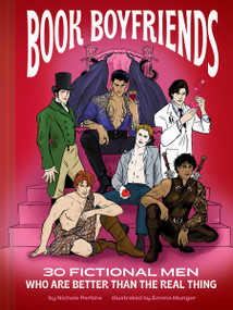 Book Boyfriends (30 Fictional Men Who Are Better Than the Real Thing) by Nichole Perkins, Emma Munger, 9781797243429