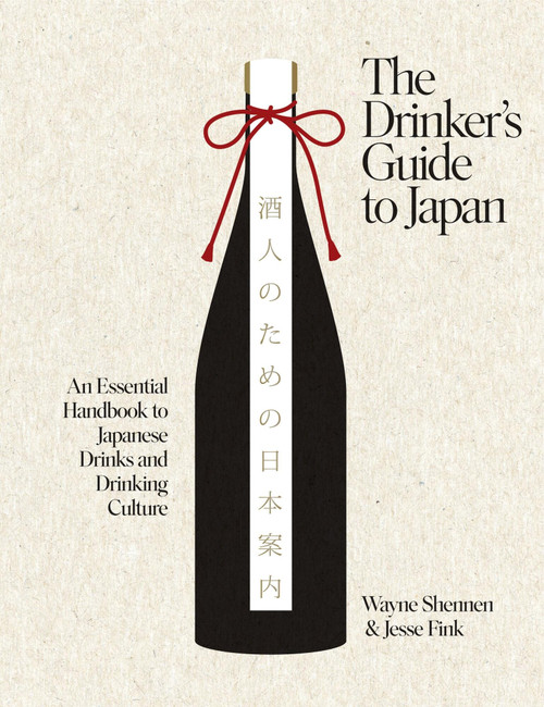 The Drinker's Guide to Japan (An Essential Handbook to Japanese Drinks and Drinking Culture) by Wayne Shennen, Jesse Fink, 9781837836031