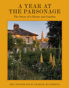 A Year at the Parsonage (The Story of a House & Garden) by Ben Pentreath, Charlie McCormick, 9781837836604