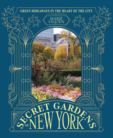 Secret Gardens of New York (Green Hideaways in the Heart of the City) by Marie Viljoen, 9781837836666