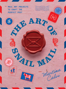 The Art of Snail Mail (Mail Art Projects to Craft the Perfect Post) by Martina Calvi, 9781837838042
