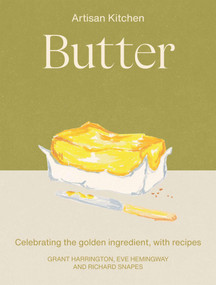 Butter (Celebrating the golden ingredient, with recipes) by Eve Hemingway, Richard Snapes, Grant Harrington, 9781837838103