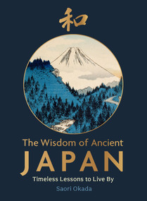 The Wisdom of Ancient Japan (Timeless Lessons to Live By) by Saori Okada, 9781964786698