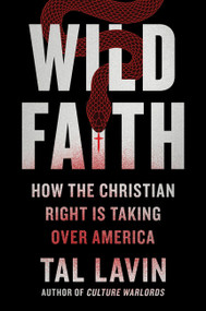 Wild Faith (How the Christian Right Is Taking Over America) - 9780306829208 by Tal Lavin, 9780306829208