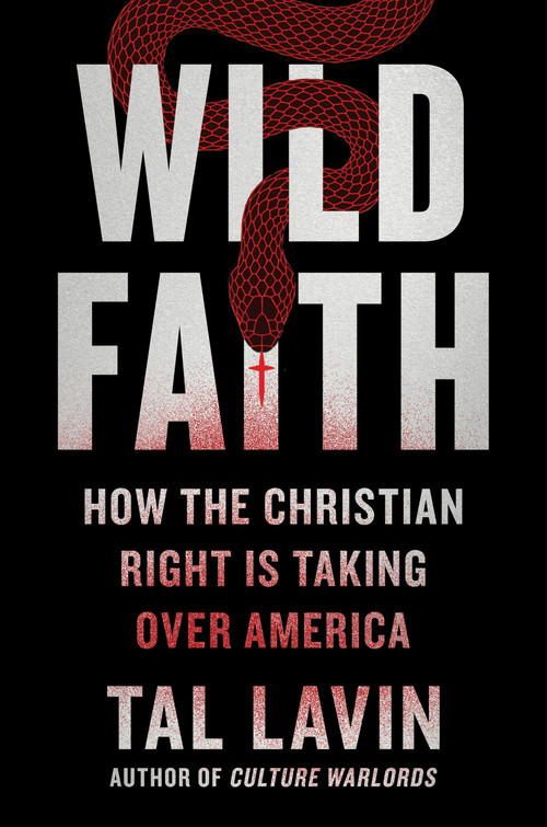 Wild Faith (How the Christian Right Is Taking Over America) - 9780306829208 by Tal Lavin, 9780306829208