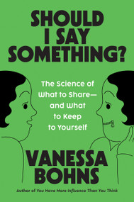 Should I Say Something? (The Science of What to Share-and What to Keep to Yourself) by Vanessa Bohns, 9780306835704