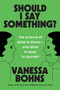 Should I Say Something? (The Science of What to Share-and What to Keep to Yourself) by Vanessa Bohns, 9780306835704