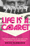 Life Is a Cabaret (The Amazing Story of the Real Lives Who Inspired the Iconic Musical) by Brian Fairbanks, 9780306836282