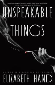Unspeakable Things (A Novel) by Elizabeth Hand, 9780316579056