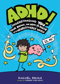ADHD! (Understanding You, Your Brain, and How to Thrive in a Neurodiverse World) by Rachel Brian, 9780316595537