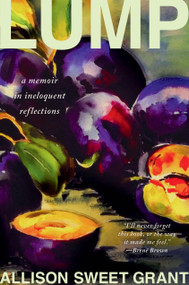 Lump (A Memoir in Ineloquent Reflections) by Allison Sweet Grant, 9780316608367