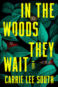 In the Woods They Wait (A Novel) by Carrie Lee South, 9780316608985