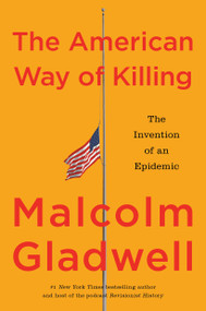 The American Way of Killing (The Invention of an Epidemic) - 9780316612661 by Malcolm Gladwell