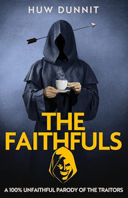 The Faithfuls (A 100% Unfaithful Parody of The Traitors) by Huw Dunnit, 9780349148045