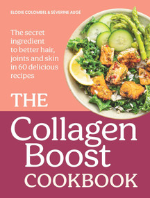 The Collagen Boost Cookbook (The Secret Ingredient to Better Hair, Joints and Skin in 60 Delicious Recipes) by Elodie Colombel, Severine Auge, 9780600640370